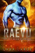 Raevu: Science Fiction Alien Romance (Galaxy Alien Warriors #4) by Lara Larue