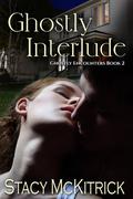Ghostly Interlude (Ghostly Encounters #2) by Stacy McKitrick