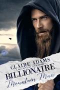 Billionaire Mountain Man  (A Billionaire Romance Love Story) by Claire Adams