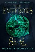 The Emperor's Seal (Touching Time #1) by Amanda Roberts