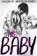 His Baby: Impregnation Romance (Fertile #3) by Evangeline Fox
