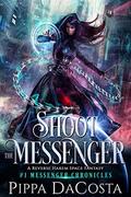 Shoot the Messenger by Pippa DaCosta