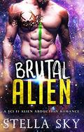 Brutal Alien  (A Sci Fi Alien Abduction Romance)  (Vithohn Warriors) by Stella Sky