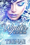 Wynter: An Ice Cold Love by Trenae'