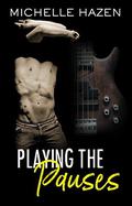 Playing the Pauses (Sex, Love, and Rock & Roll #2) by Michelle Hazen