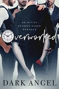 Overworked: An Office Reverse Harem Romance by Dark Angel