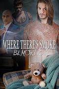 Where There's Smoke by B.L. Morticia