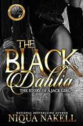 The Black Dahlia  (The Complete Novel): The Story Of A Jack Girl by Niqua Nakell