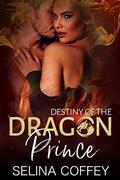 Destiny Of The Dragon Prince by Selina Coffey