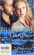 Melody Anne's Billionaire Universe: The Billionaire Trap (Billionaires in Love #1) by Dominique Eastwick