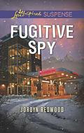 Fugitive Spy  (Mills & Boon Love Inspired Suspense) by Jordyn Redwood