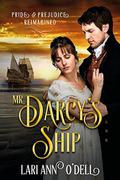 Mr. Darcy's Ship: Pride & Prejudice Reimagined by Lari Ann O'Dell