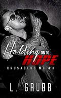 Holding Onto Hope (Crusaders MC #3) by L. Grubb