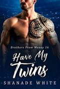 Have My Twins : BWWM Romance (Brothers From Money #16) by Shanade White