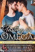 Tasting His Omega (Mapleville Omegas #4) by Ophelia Heart