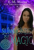 Summoned By Magic by E.M. Moore