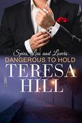 Dangerous To Hold (Spies, Lies & Lovers - #4) by Teresa Hill