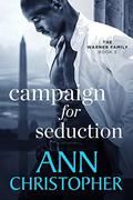 Campaign for Seduction: The Warner Family Book 3 by Ann Christopher