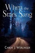 When the Stars Sang by Caren J. Werlinger