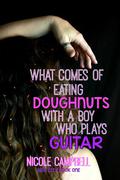 What Comes of Eating Doughnuts With a Boy Who Plays Guitar (Gem City #1) by Nicole Campbell