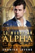 To Marry An Alpha: BWWM Romance (Alphas From Money #4) by Shanika Levene