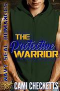 The Protective Warrior (Navy Seal Romances) by Cami Checketts