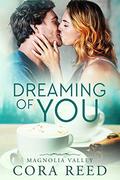 Dreaming of You (Magnolia Valley #1) by Cora Reed