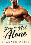 You're Not Alone: BWWM Romance (Brothers From Money #17) by Shanade White