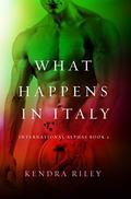 What Happens In Italy...: A BWWM Billionaire Romance (International Alphas #2) by Kendra Riley
