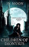 Children of Dionysus (Always Dark Angel #1) by J.N. Moon