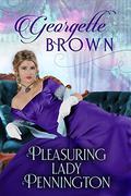 Pleasuring Lady Pennington (A Super Steamy Regency Romance #6) by Georgette Brown