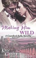 Making Him Wild (The Crawford Falls #0) by Kate Carley