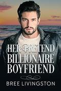 Her Pretend Billionaire Boyfriend: A Clean Billionaire Romance Book One by Bree Livingston