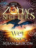 Wet Kisses: A Zodiac Shifters Paranormal Romance: Pisces (Whisper Cape #5) by Zodiac Shifters