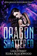 Dragon Shattered by Keira Blackwood, Liza Street