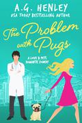 The Problem with Pugs: A Love & Pets Romantic Comedy Novel (Love & Pets #1) by A.G. Henley
