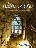The Battle is O'er (The Blue Bells Chronicles #5) by Laura Vosika