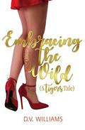 Embracing the Wild (Tigers #2) by D.V. Williams