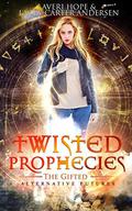 Twisted Prophecies: The Gifted (Alternative Futures #4) by Averi Hope