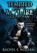 Tempted By The Vampire Guardian: Paranormal Vampire Romance (Vampire Prince #1) by Rachel S. William