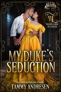 My Duke's Seduction by Tammy Andresen