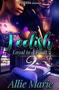 Foolish: Loyal To A Fault 2 by Allie_Marie