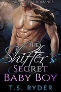 The Shifter's Secret Baby Boy: A Paranormal Romance by T.S. Ryder