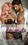 Protecting Her Pride (Renegade Love Bodyguard #2) by Jade Webb