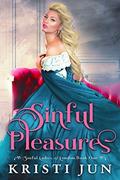 Sinful Pleasures (Sinful Ladies of London #1) by Kristi Jun