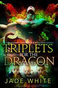 Triplets For The Dragon: A Paranormal Pregnancy Romance by Jade White