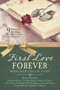 First Love Forever Romance Collection: 9 Historical Romances Where First Loves are Rekindled by Lorna Seilstad