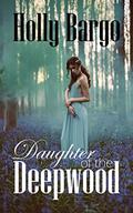 Daughter of the Deepwood: Book 2 in the Twin Moons Saga by Holly Bargo