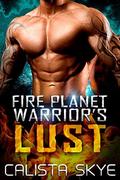 Fire Planet Warrior's Lust by Calista Skye