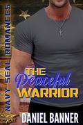The Peaceful Warrior: Navy SEAL Romance by Daniel Banner